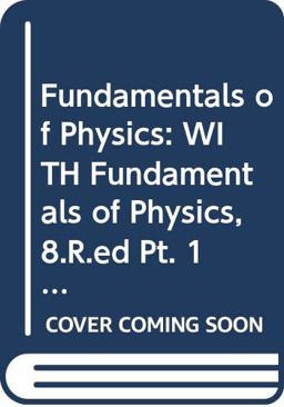 Fundamentals of Physics 8th Edition Part 1 (Chapters 1 - 11) with Fundamentals of Physics 8th Edition Part 2 (Chapters 12-20) and Wiley Plus Set