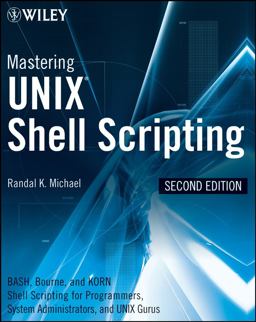 Mastering Unix Shell Scripting Bash, Bourne, and Korn Shell Scripting for Programmers, System Administrators, and UNIX Gurus 2nd 9780470183014 Front Cover