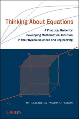 Thinking about Equations A Practical Guide for Developing Mathematical Intuition in the Physical Sciences and Engineering  9780470186206 Front Cover