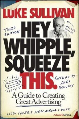 Hey, Whipple, Squeeze This A Guide to Creating Great Advertising 3rd 9780470190739 Front Cover