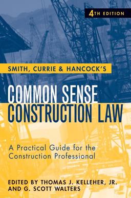 Smith, Currie and Hancock's Common Sense Construction Law A Practical Guide for the Construction Professional 4th 9780470231364 Front Cover