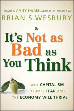 It's Not As Bad As You Think Why Capitalism Trumps Fear and the Economy Will Thrive  9780470238332 Front Cover