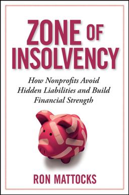 Zone of Insolvency How Nonprofits Avoid Hidden Liabilities and Build Financial Strength  9780470245811 Front Cover