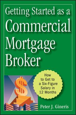 Getting Started As a Commercial Mortgage Broker How to Get to a Six-Figure Salary in 12 Months  9780470246535 Front Cover
