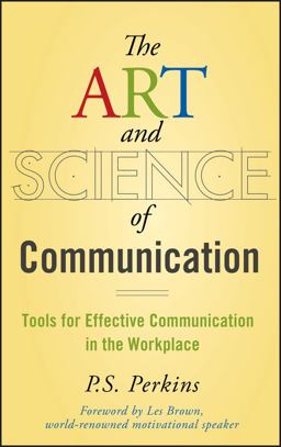 Art and Science of Communication Tools for Effective Communication in the Workplace  9780470247594 Front Cover