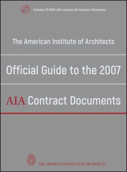 American Institute of Architects Official Guide to the 2007 AIA Contract Documents  9780470251669 Front Cover