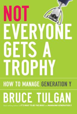 Not Everyone Gets a Trophy How to Manage Generation Y  9780470256268 Front Cover