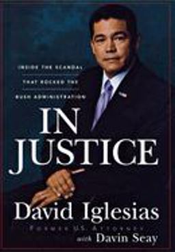 In Justice Inside the Scandal That Rocked the Bush Administration  9780470261972 Front Cover