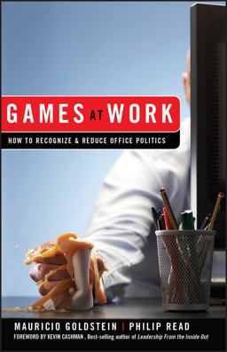 Games at Work How to Recognize and Reduce Office Politics 2009 9780470262009 Front Cover