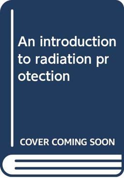 An Introduction to Radiation Protection An Introduction to Radiation Protection