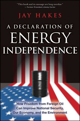 Declaration of Energy Independence How Freedom from Foreign Oil Can Improve National Security, Our Economy, and the Environment  9780470267639 Front Cover