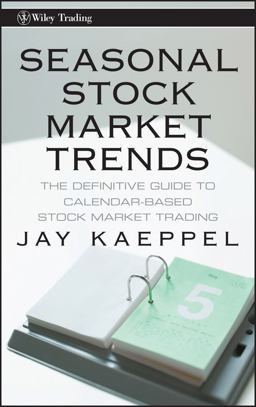 Seasonal Stock Market Trends The Definitive Guide to Calendar-Based Stock Market Trading  9780470270431 Front Cover