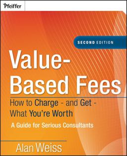 Value-Based Fees How to Charge - and Get - What You're Worth 2nd 9780470275849 Front Cover