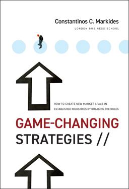 Game-Changing Strategies How to Create New Market Space in Established Industries by Breaking the Rules  9780470276877 Front Cover