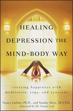 Healing Depression the Mind-Body Way Creating Happiness with Meditation, Yoga, and Ayurveda  9780470286319 Front Cover