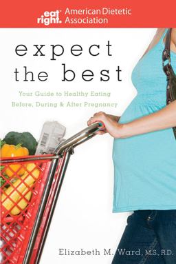 Expect the Best Your Guide to Healthy Eating Before, During, and after Pregnancy  9780470290767 Front Cover