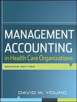 Management Accounting in Health Care Organizations Management Accounting in Health Care Organizations