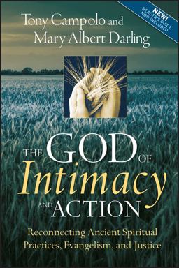 God of Intimacy and Action Reconnecting Ancient Spiritual Practices, Evangelism, and Justice  9780470345214 Front Cover