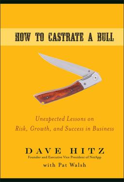 How to Castrate a Bull Unexpected Lessons on Risk, Growth, and Success in Business  9780470345238 Front Cover