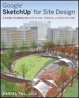 Google SketchUp for Site Design A Guide to Modeling Site Plans, Terrain and Architecture  9780470345252 Front Cover