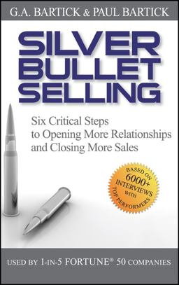 Silver Bullet Selling Six Critical Steps to Opening More Relationships and Closing More Sales  9780470373002 Front Cover