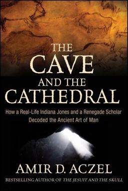 Cave and the Cathedral How a Real-Life Indiana Jones and a Renegade Scholar Decoded the Ancient Art of Man  9780470373538 Front Cover