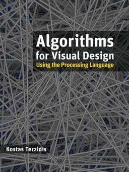 Algorithms for Visual Design Using the Processing Language  9780470375488 Front Cover