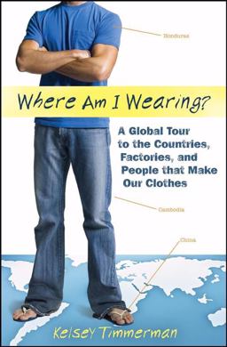 Where Am I Wearing? A Global Tour to the Countries, Factories, and People That Make Our Clothes 2nd 9780470376546 Front Cover