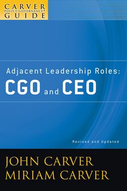 Carver Policy Governance Guide, Adjacent Leadership Roles CGO and CEO 2nd 2009 Revised  9780470392553 Front Cover