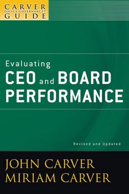 Carver Policy Governance Guide, Evaluating CEO and Board Performance 2nd 2009 Revised  9780470392560 Front Cover