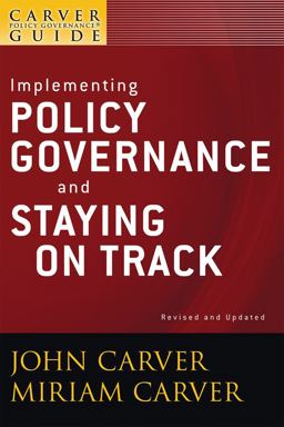 Carver Policy Governance Guide, Implementing Policy Governance and Staying on Track 2nd 2009 Revised  9780470392584 Front Cover