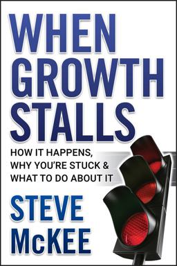 When Growth Stalls How It Happens, Why You're Stuck, and What to Do about It  9780470395707 Front Cover