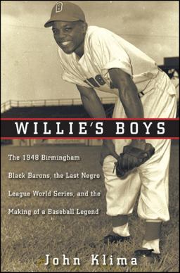 Willie's Boys The 1948 Birmingham Black Barons, the Last Negro League World Series, and the Making of a Baseball Legend  9780470400135 Front Cover