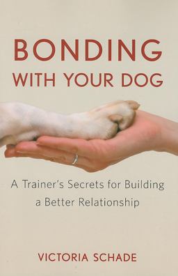 Bonding with Your Dog A Trainer's Secrets for Building a Better Relationship  9780470409152 Front Cover