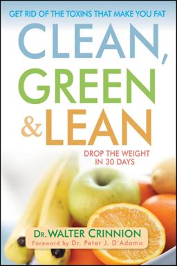 Clean, Green, and Lean Get Rid of the Toxins That Make You Fat  9780470409237 Front Cover