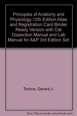 Principles of Anatomy and Physiology with Atlas and Registration Card Binder Ready Version with Cat Dissection Manual and Lab Manual for A&P 3rd Edition Set
