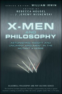X-Men and Philosophy Astonishing Insight and Uncanny Argument in the Mutant X-Verse  9780470413401 Front Cover