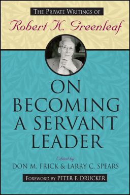 On Becoming a Servant Leader The Private Writings of Robert K. Greenleaf  9780470422007 Front Cover