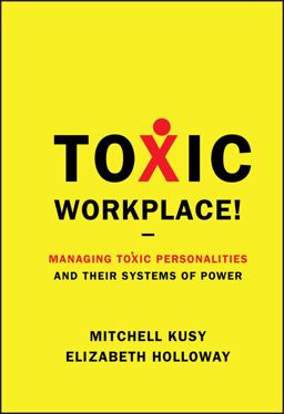 Toxic Workplace! Managing Toxic Personalities and Their Systems of Power  9780470424841 Front Cover