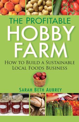 Profitable Hobby Farm How to Build a Sustainable Local Foods Business 1st 9780470432099 Front Cover
