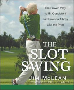 Slot Swing The Proven Way to Hit Consistent and Powerful Shots Like the Pros  9780470444993 Front Cover