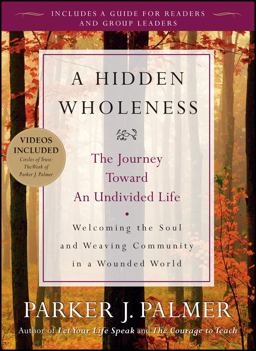Hidden Wholeness The Journey Toward an Undivided Life  9780470453766 Front Cover
