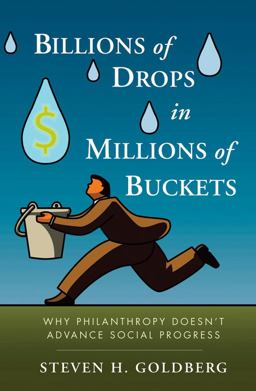 Billions of Drops in Millions of Buckets Why Philanthropy Doesn't Advance Social Progress  9780470454671 Front Cover