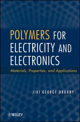 Polymers for Electricity and Electronics Materials, Properties, and Applications  9780470455531 Front Cover