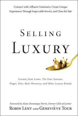 Selling Luxury Connect with Affluent Customers, Create Unique Experiences Through Impeccable Service, and Close the Sale  9780470457993 Front Cover