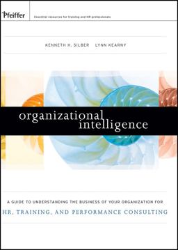 Organizational Intelligence A Guide to Understanding the Business of Your Organization for Hr, Training, and Performance Consulting  9780470472316 Front Cover