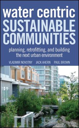 Water Centric Sustainable Communities Planning, Retrofitting, and Building the Next Urban Environment  9780470476086 Front Cover