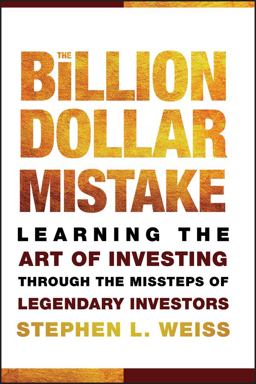 Billion Dollar Mistake Learning the Art of Investing Through the Missteps of Legendary Investors  9780470481066 Front Cover