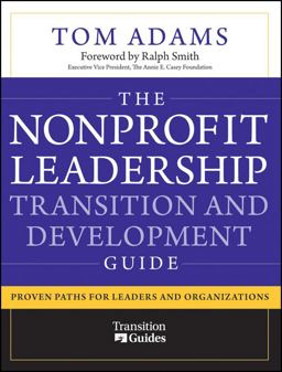 Nonprofit Leadership Transition and Development Guide Proven Paths for Leaders and Organizations  9780470481226 Front Cover
