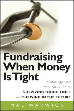Fundraising When Money Is Tight A Strategic and Practical Guide to Surviving Tough Times and Thriving in the Future  9780470481325 Front Cover